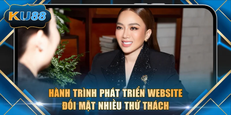 Hành trình phát triển website đối mặt nhiều thử thách