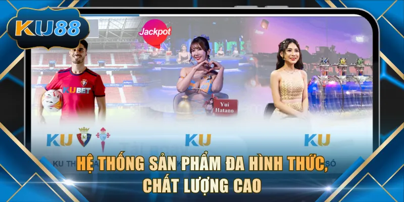 Hệ thống sản phẩm đa hình thức, chất lượng cao